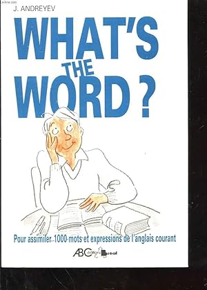 Bild des Verkufers fr WHAT'S THE WORD ? POUR ASSIMILER 1000 MOTS ET EXPRESSIONS DE L'ANGLAIS COURANT zum Verkauf von Le-Livre