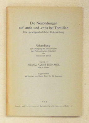 Die Neubildungen auf -antia und -entia bei Tertullian. Eine sprachgeschichtliche Untersuchung.