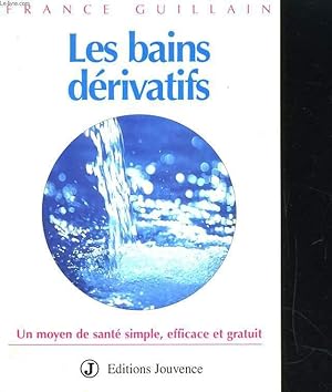 Bild des Verkufers fr LES BAINS DERIVATIFS. UN MOYEN DE SANTE, SIMPLE, EFFICACE ET GRATUIT zum Verkauf von Le-Livre