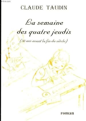 Image du vendeur pour LA SEMAINE DES QUATRE JEUDIS (50 ANS AVANT LA FIN DU SIECLE) mis en vente par Le-Livre