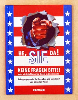 Seller image for He, Sie da!. Keine Fragen bitte! Oder wir inhaftieren Sie illegal in Guantanamo. Kriegspropaganda, durchgesehen und aktualisiert. for sale by antiquariat peter petrej - Bibliopolium AG