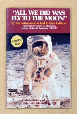 «All We Did Was Fly to the Moon». By the Astronauts, As Told to Dick Lattimer. A Mini-History of ...