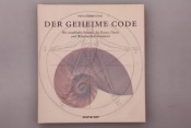 DER GEHEIME CODE. Die rätselhafte Formel, die Kunst, Natur und Wissenschaft bestimmt