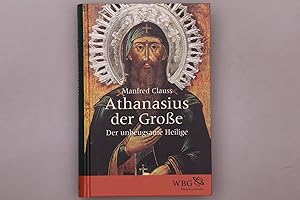 ATHANASIUS DER GROSSE. Der unbeugsame Heilige