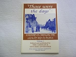 Seller image for Those Were the Days:A History of Cardigan, The Locality and its People v. 1 for sale by Carmarthenshire Rare Books