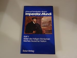IMPERATOR MUNDI. Karl V. Kaiser des Heiligen Römischen Reiches Deutscher Nation.