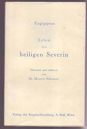 Leben des heiligen Severin. Übersetzt und erläutert von Dr. Mauritz Schuster.