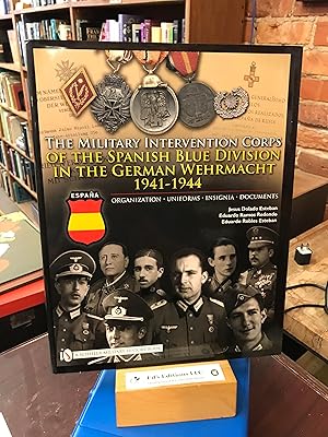 Seller image for The Military Intervention Corps of the Spanish Blue Division in the German Wehrmacht 1941-1944: Organization-uniforms-insignia-documents for sale by Ed's Editions LLC, ABAA