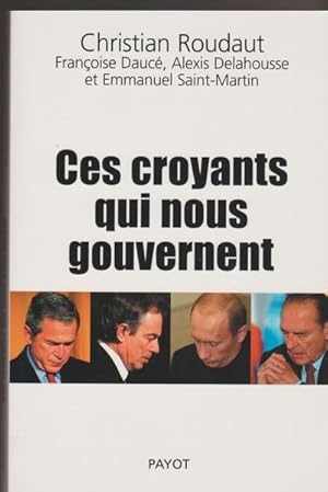 Ces croyants qui nous gouvernent (French Edition)