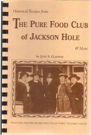 Image du vendeur pour HISTORICAL RECIPES FROM THE PURE FOOD CLUB OF JACKSON HOLE & More mis en vente par The Avocado Pit