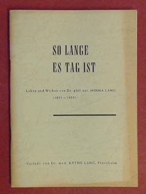 So lange es Tag ist. Leben und Wirken von Dr. phil. nat. Minna Lang (1891 - 1959).