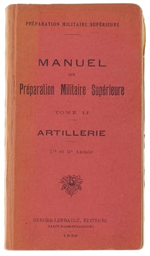 MANUEL DE PREPARATION MILITAIRE SUPERIEURE. Tome II: Artillerie - 1 et 2 Année.: