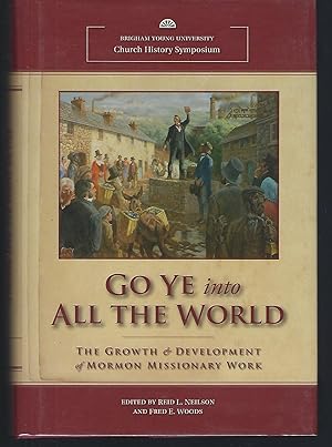 Image du vendeur pour Go Ye Into All the World: The Growth & Development of Mormon Missionary Work mis en vente par Turn-The-Page Books