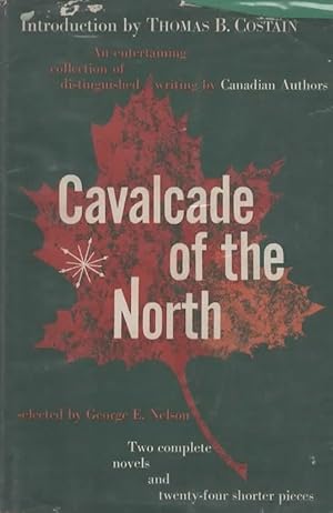 Image du vendeur pour CAVALCADE OF THE NORTH AN ENTERTAINING COLLECTION OF DISTINGUISHED WRITING BY CANADIAN AUTHORS mis en vente par The Reading Well Bookstore