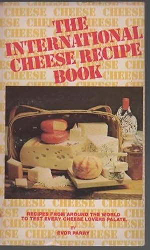 Seller image for THE INTERNATIONAL CHEESE RECIPE COOKBOOK for sale by The Reading Well Bookstore