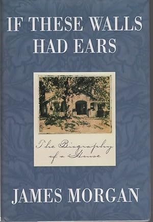 Seller image for IF THESE WALLS HAD EARS THE BIOGRAPHY OF A HOUSE. for sale by The Reading Well Bookstore