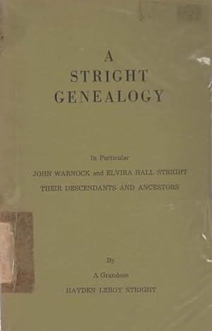 Seller image for A STRIGHT GENEALOGY: IN PARTICULAR, JOHN WARNOCK AND ELVIRA HALL STRIGHT, THEIR DECENDANTS AND ANCESTORS. for sale by The Reading Well Bookstore