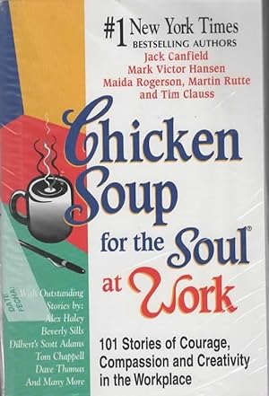 Bild des Verkufers fr CHICKEN SOUP FOR THE SOUL AT WORK 101 Stories of Courage, Compassion & Creativity in the Workplace zum Verkauf von The Reading Well Bookstore