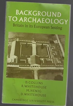 Seller image for BACKGROUND TO ARCHAEOLOGY Britain in its European Setting for sale by The Reading Well Bookstore