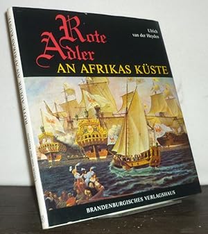 Seller image for Rote Adler an Afrikas Kste. Die brandenburgisch-preuische Kolonie Grossfriedrichsburg an der westafrikanischen Kste. [Von Ulrich van der Heyden]. for sale by Antiquariat Kretzer