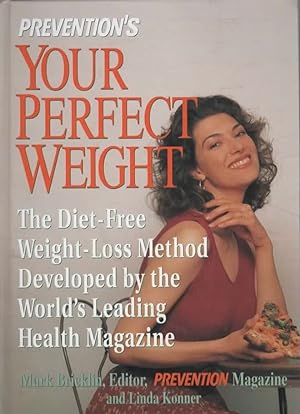 Seller image for PREVENTION'S YOUR PERFECT WEIGHT THE DIET-FREE WEIGHT-LOSS METHOD DEVELOPED BY THE WORLD'S LEADING HEALTH MAGAZINE. for sale by The Reading Well Bookstore