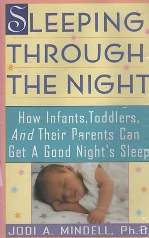 Seller image for SLEEPING THROUGH THE NIGHT How Infants, Toddlers, and Their Parents Can Get a Good Night's Sleep for sale by The Reading Well Bookstore