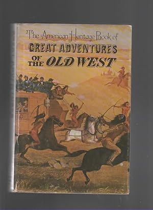 Seller image for THE AMERICAN HERTIAGE BOOK OF GREAT ADVENTURES OF THE OLD WEST for sale by The Reading Well Bookstore