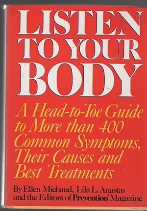 Imagen del vendedor de LISTEN TO YOUR BODY A Head-To-Tow Guide to More Than 400 Common Symptoms, Their Causes and Best Treatments a la venta por The Reading Well Bookstore