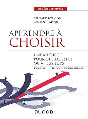 apprendre à choisir ; une méthode pour décider seul ou à plusieurs (4e édition)