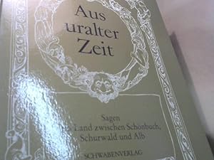 Aus uralter Zeit. Sagen vom Land zwischen Schönbuch, Schurwald und Alb