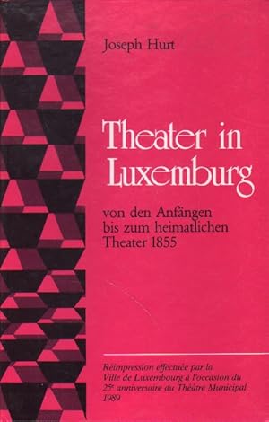 Theater in Luxemburg von den Anfängen bis zum heimatlichen Theater 1855.