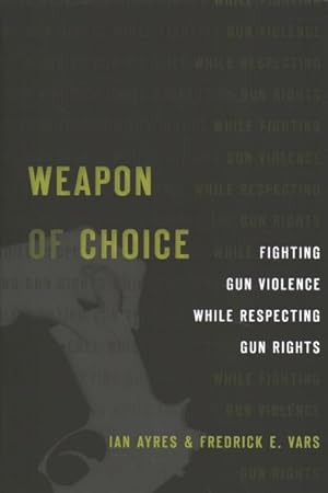 Imagen del vendedor de Weapon of Choice : Fighting Gun Violence While Respecting Gun Rights a la venta por GreatBookPrices