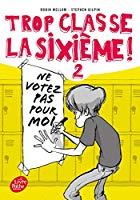 Image du vendeur pour Trop Classe, La Sixime !. Vol. 2. Ne Votez Pas Pour Moi ! mis en vente par RECYCLIVRE