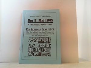 Seller image for Der 8. Mai 1945 in Geschichte und Gegenwart. Ein Berliner Lehrstck. ber den politisch korrekten Umgang mit einem Gedenktag - und wie man wirklich mit ihm umgehen sollte. for sale by Antiquariat Uwe Berg