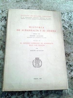HISTORIA DE ALBARRACIN Y SU SIERRA. El señorío soberano de Albarracín bajo los Azagra. Tomo III