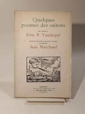 Quelques poèmes des saisons par M. Fritz R. Vanderpyl, ornés de 5 bois originaux et inédits de M....