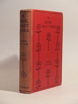 A Book about Roses. How to Grow and Show Them. By S. Reynolds Hole. New edition with an additiona...