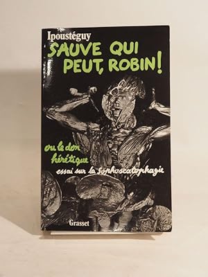 Sauve qui peut-Robin ! ou le don hérétique. Essai sur la sophoscatophagie.