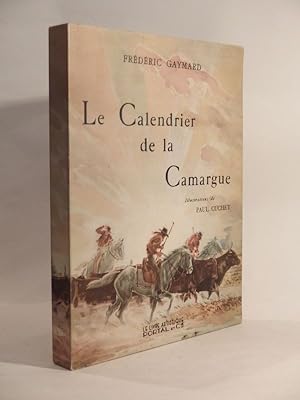 Le Calendrier de la Camargue. Illustrations de Paul Cuchet. Photographies de George à Arles, Geor...