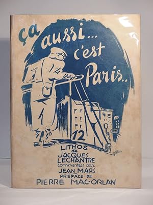 Seller image for Ca aussi. c'est Paris. 12 lithos de Jacques Lechantre commentes par Jean Mars. Prface de Pierre Mac-Orlan. for sale by L'Ancienne Librairie