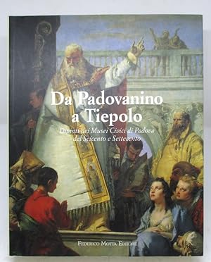 Seller image for Da Padovanino a Tiepolo. Dipinti dei Musei Civici di Padova del Seicento e Settecento for sale by L'Ancienne Librairie