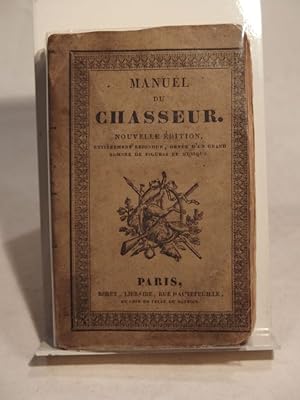 Manuel du chasseur et des gardes-chasses. Suivi d'un traité sur la pêche. Nouvelle édition, entiè...