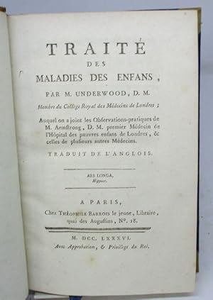 Traité des maladies des enfants. Par M. Underwood, D. M. Auquel on a joint les Observations-prati...