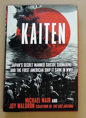 Kaiten: Japan's Secret Manned Suicide Submarine and the First American Ship It Sank in WWII