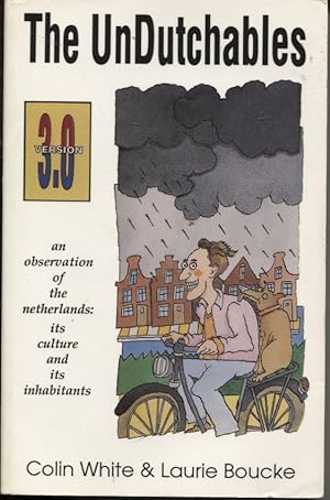 THE UNDUTCHABLES: AN OBSERVATION OF THE NETHERLANDS : ITS CULTURE AND ITS INHABITANTS