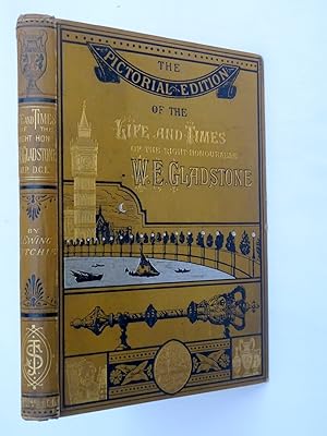 The Pictorial Edition of The Life and Times of the Right Honourable William Ewart Gladstone M.P. ...