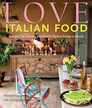 Seller image for Love Italian Food : Recipes for Friends and Family from a Home in Asolo for sale by GreatBookPrices
