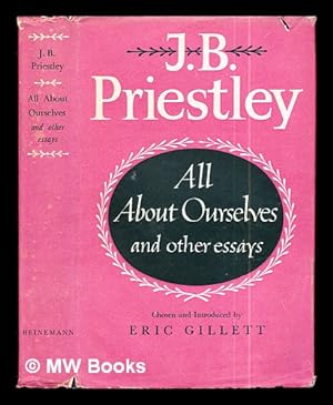 Immagine del venditore per All about ourselves and other essays / by J.B. Priestley ; chosen and introduced by Eric Gillett venduto da MW Books