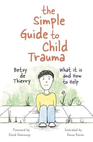 Imagen del vendedor de Simple Guide to Child Trauma : What It Is and How to Help a la venta por GreatBookPrices