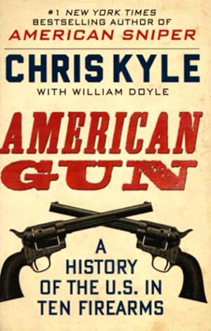 AMERICAN GUN - A History of the U.S. in Ten Firearms